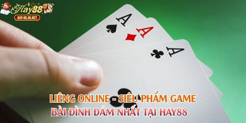 Liêng Online - Siêu Phẩm Game Bài Đình Đám Nhất Tại Hay88