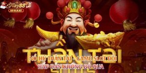 Nổ Hũ Thần Tài - Game Slot Đổi Thưởng Hấp Dẫn Không Bỏ Qua