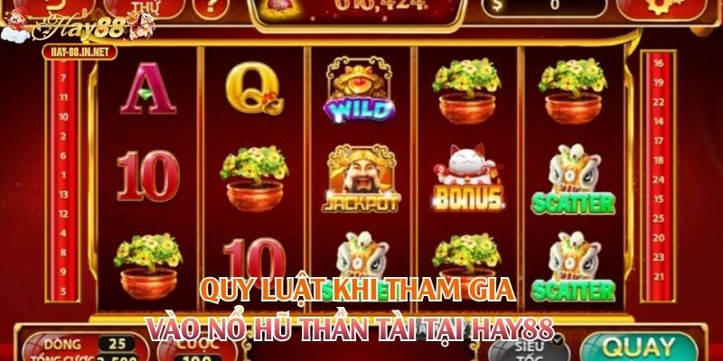 Quy luật khi tham gia vào nổ hũ thần tài tại Hay88